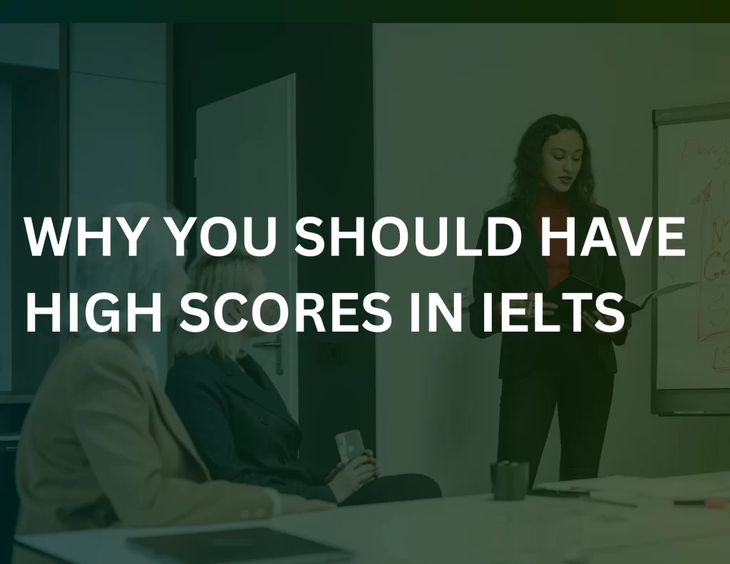 Why You Should Have High Scores in IELTS