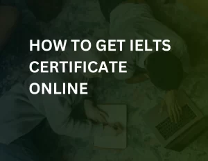 Read more about the article How To Get IELTS Certificate Online