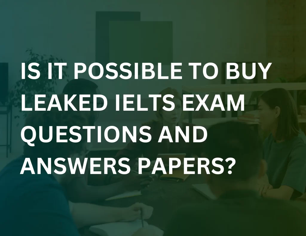 Is It Possible to Buy Leaked IELTS Exam Questions and Answers Papers