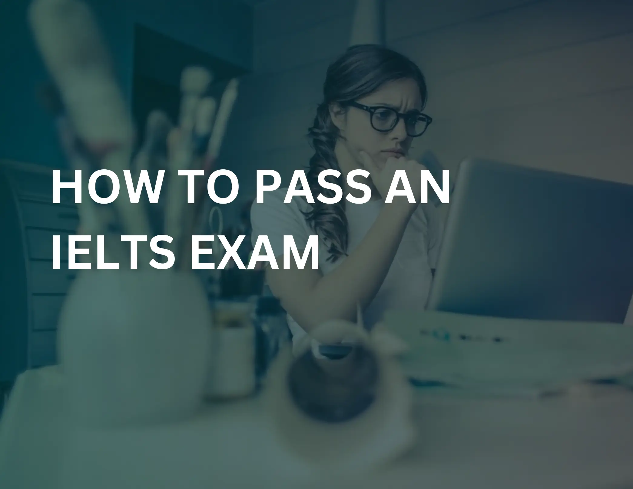 Read more about the article How To Pass An IELTS Exam