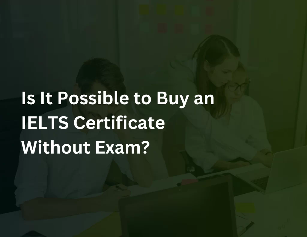 Is It Possible to Buy an IELTS Certificate Without Exam