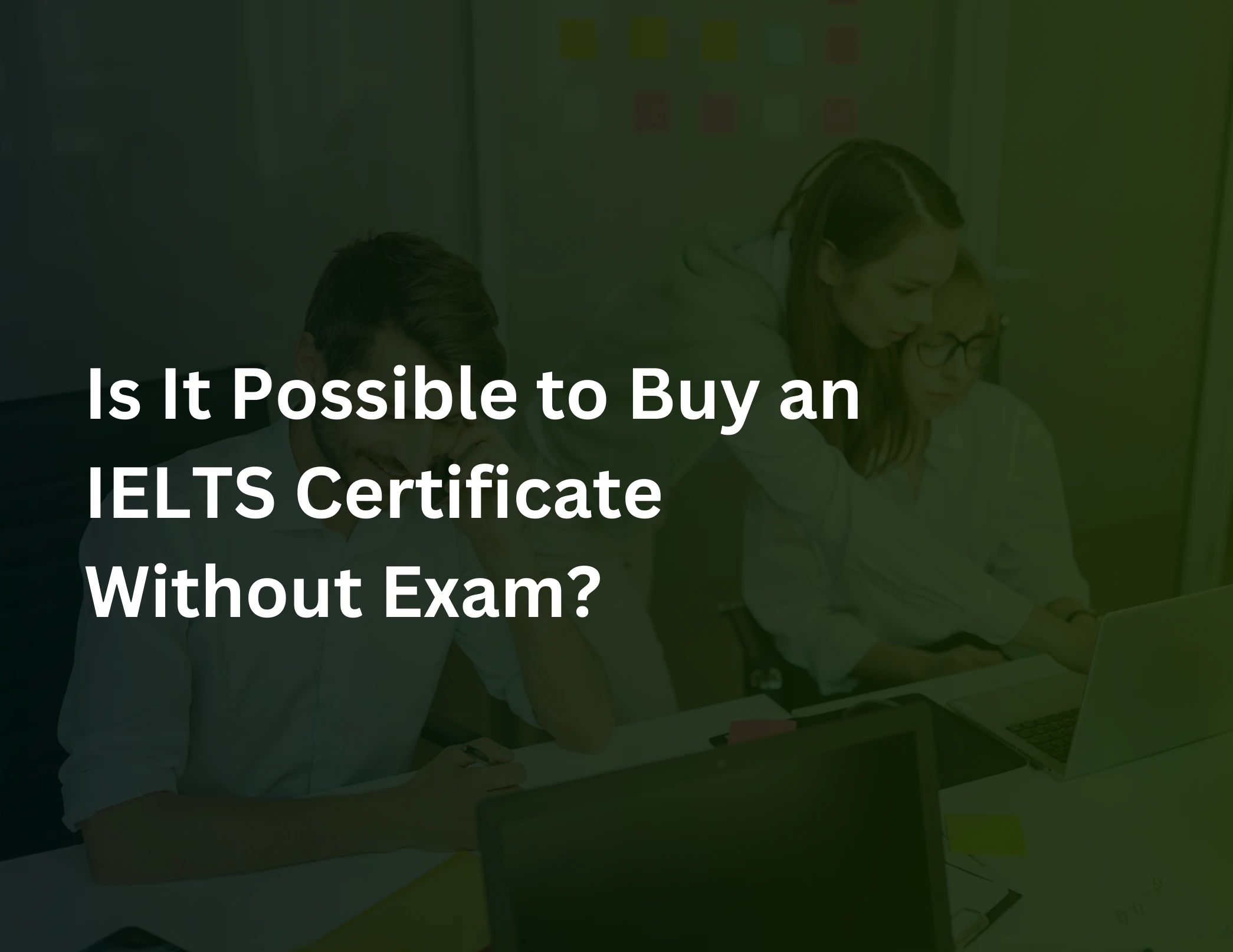 Read more about the article Is It Possible to Buy an IELTS Certificate Without Exam?