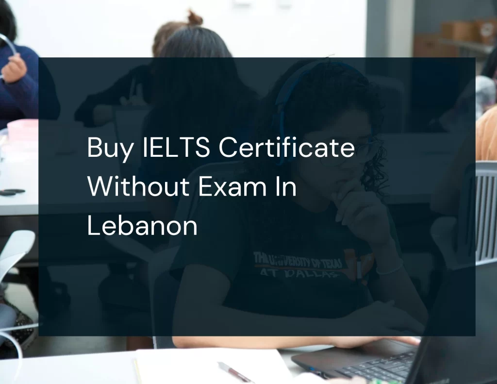 Buy IELTS Certificate Without Exam In Lebanon