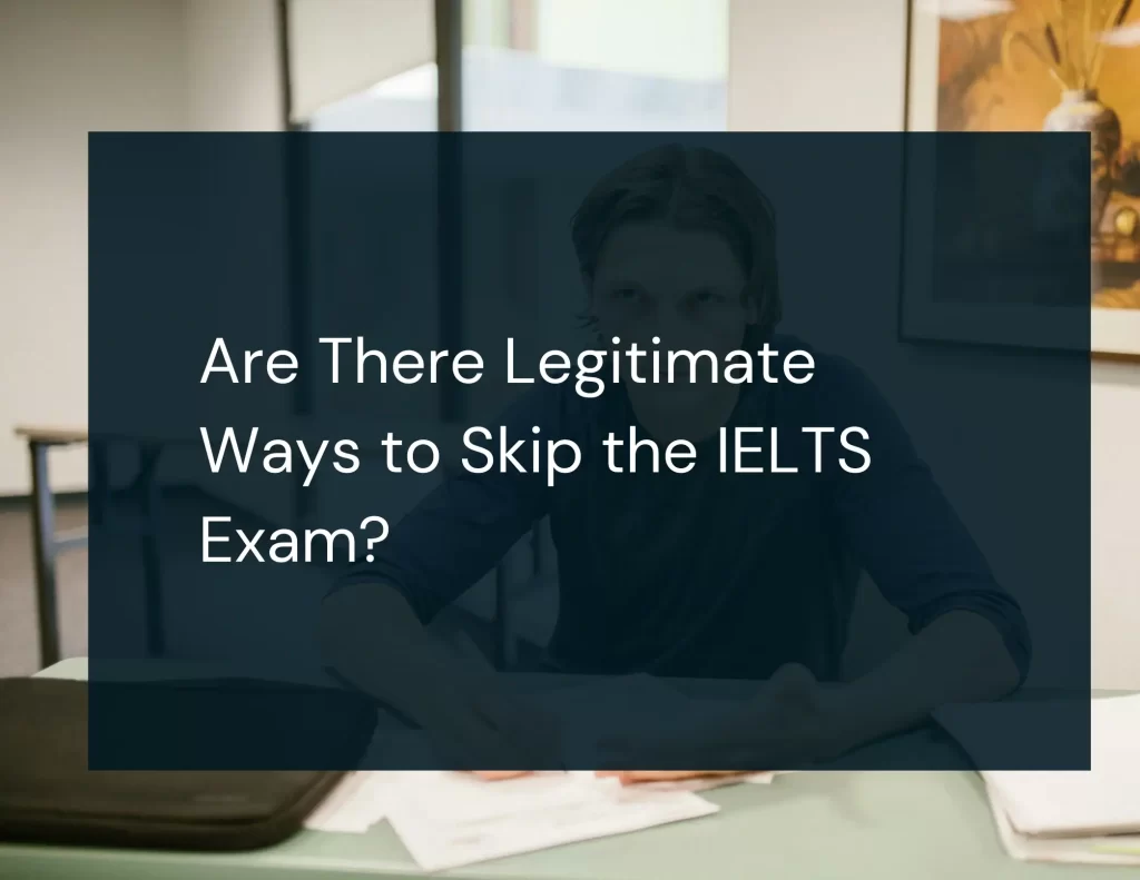 Are There Legitimate Ways to Skip the IELTS Exam