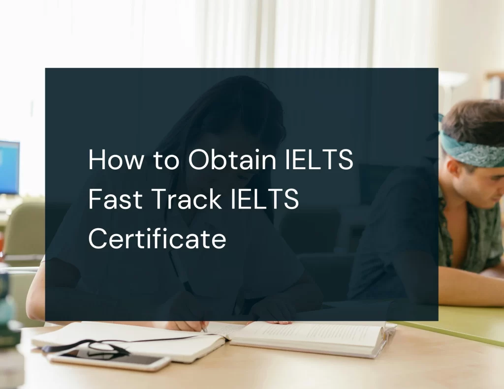 How to Obtain IELTS Fast Track IELTS Certificate