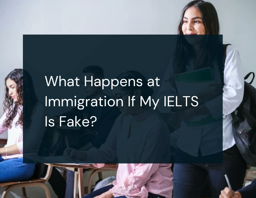 What Happens at Immigration If My IELTS Is Fake