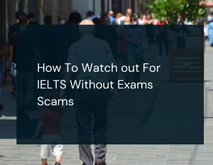 How To Watch out For IELTS Without Exams Scams